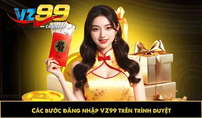 Hướng dẫn đăng nhập VZ99 dễ dàng, tối ưu trải nghiệm 4 Các bước đăng nhập trên trình duyệt