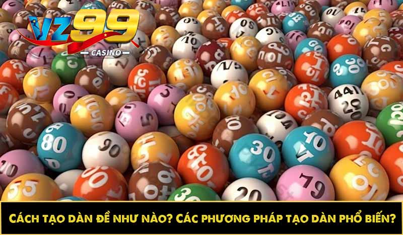 Cách tạo dàn đề như nào? Các phương pháp tạo dàn phổ biến?
