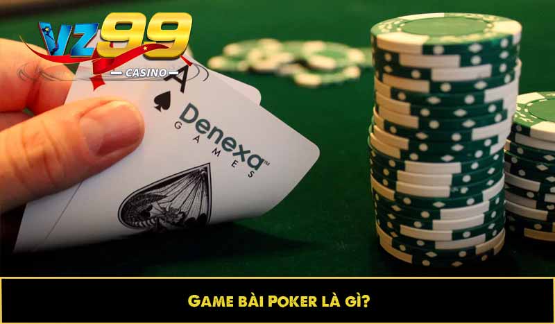 Poker - Game bài thời thượng, đáng chơi nhất khi chơi Casino 2 Game bài Poker là gì?