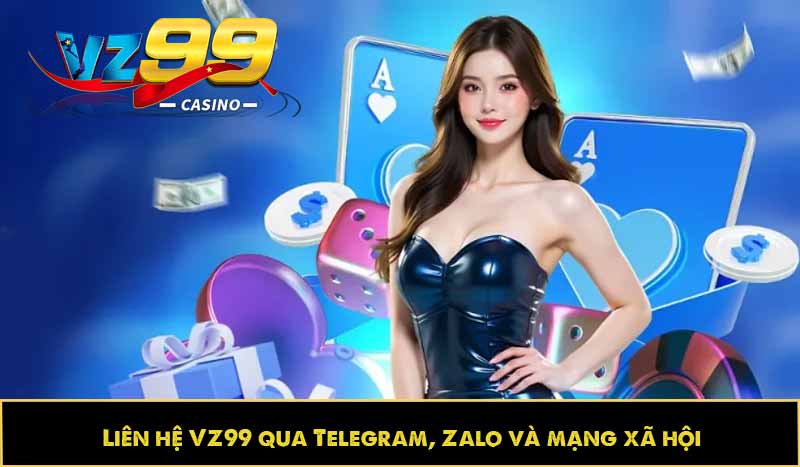 LIÊN HỆ VZ99 11 Liên hệ VZ99 qua Telegram, Zalo và mạng xã hội