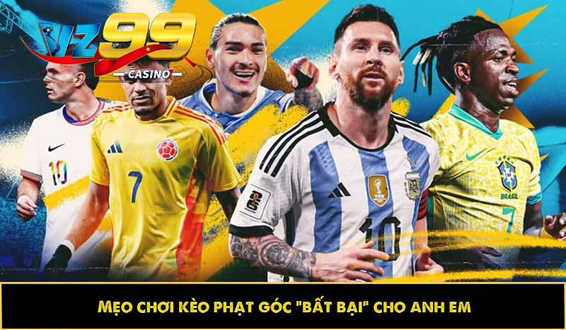 Kèo phạt góc - Dự đoán vui, trả thưởng cao bất ngờ tại VZ99 4 Mẹo chơi kèo phạt góc “bất bại” cho anh em
