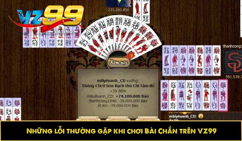 Bài Chắn là gì? Hướng dẫn chơi và lỗi game thủ thường gặp 4 Những lỗi thường gặp khi chơi Bài Chắn trên VZ99