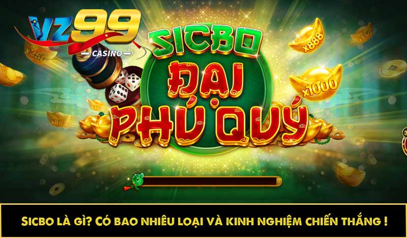 Sicbo là gì? Có bao nhiêu loại và kinh nghiệm chiến thắng