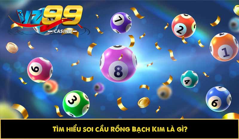 Soi cầu rồng bạch kim: Cách bắt đâu trúng đó, siêu dễ dàng 2 Tìm hiểu soi cầu Rồng Bạch Kim là gì?